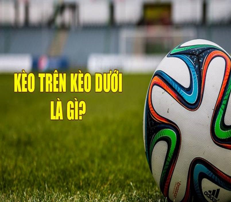 Kèo Trên Kèo Dưới Bóng Đá - Giải Mã Bí Mật Chiến Thắng Cho Người Chơi Thông Minh